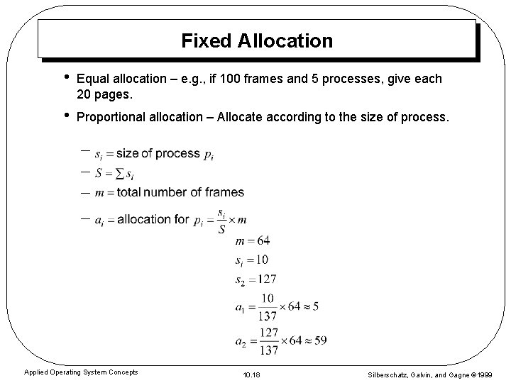 Fixed Allocation • Equal allocation – e. g. , if 100 frames and 5