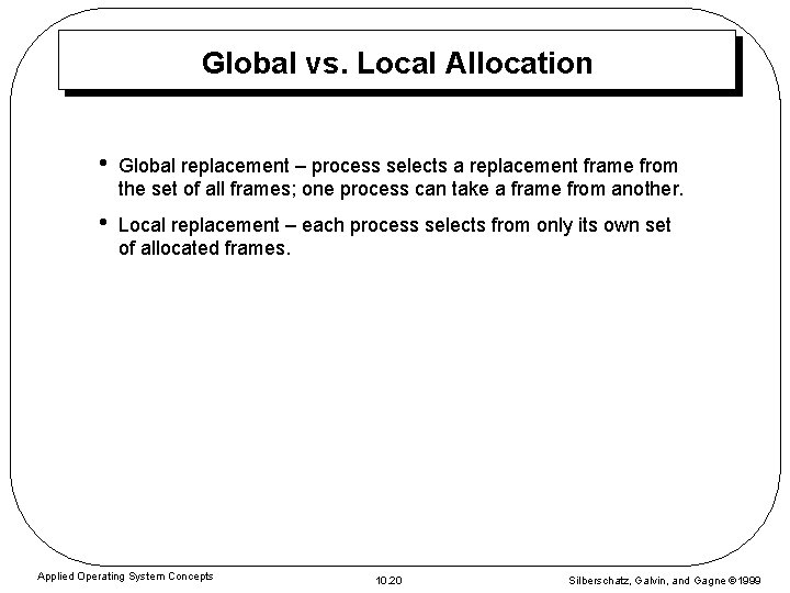 Global vs. Local Allocation • Global replacement – process selects a replacement frame from