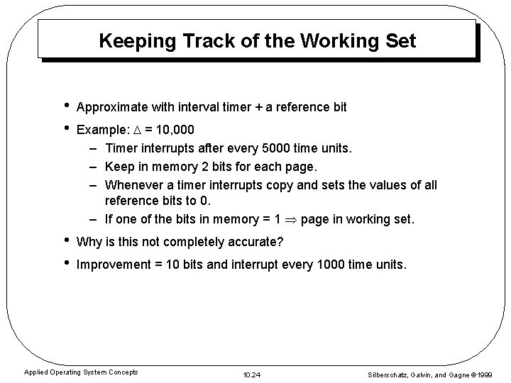 Keeping Track of the Working Set • • Approximate with interval timer + a
