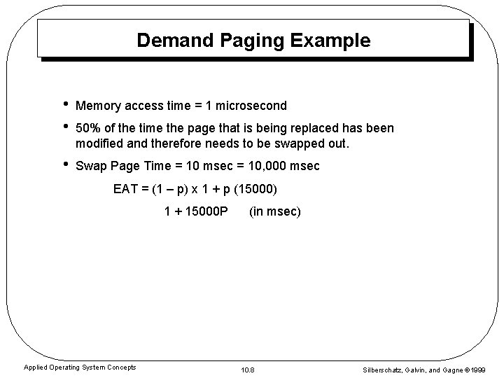 Demand Paging Example • • Memory access time = 1 microsecond • Swap Page
