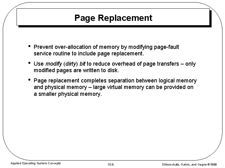 Page Replacement • Prevent over-allocation of memory by modifying page-fault service routine to include