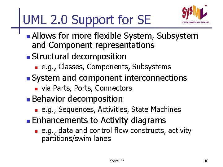 UML 2. 0 Support for SE Allows for more flexible System, Subsystem and Component