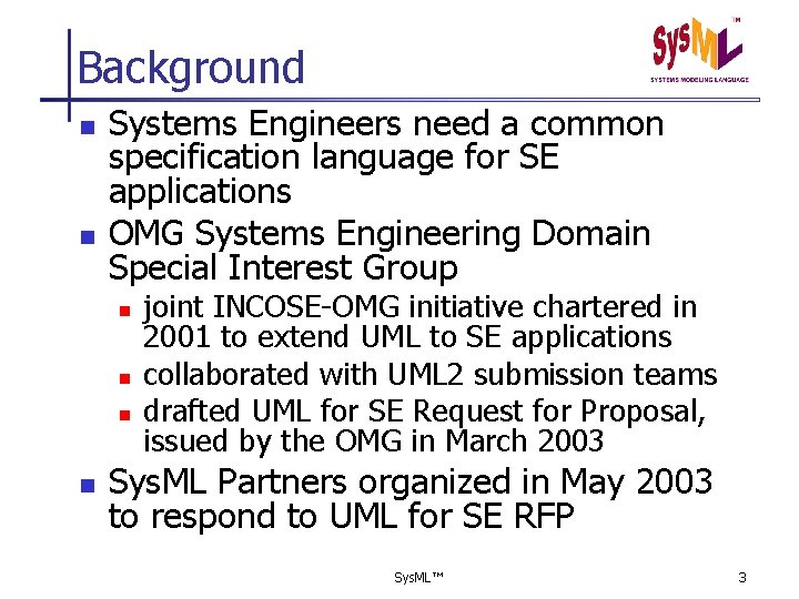 Background n n Systems Engineers need a common specification language for SE applications OMG