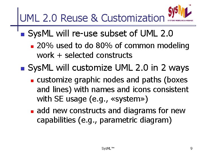 UML 2. 0 Reuse & Customization n Sys. ML will re-use subset of UML