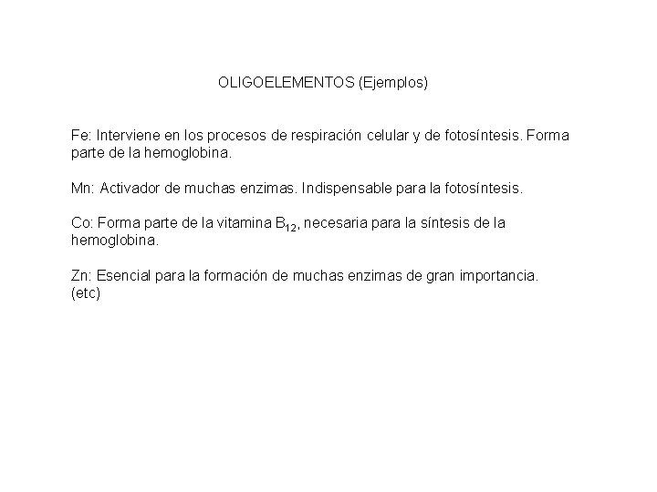 OLIGOELEMENTOS (Ejemplos) Fe: Interviene en los procesos de respiración celular y de fotosíntesis. Forma