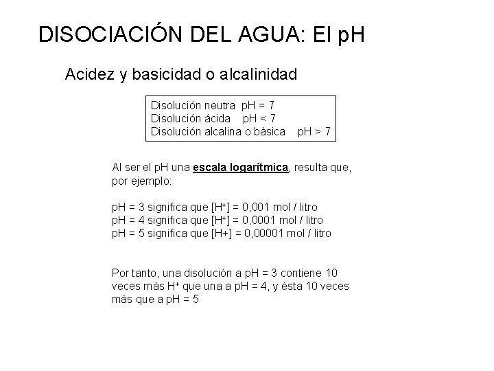 DISOCIACIÓN DEL AGUA: El p. H Acidez y basicidad o alcalinidad Disolución neutra p.