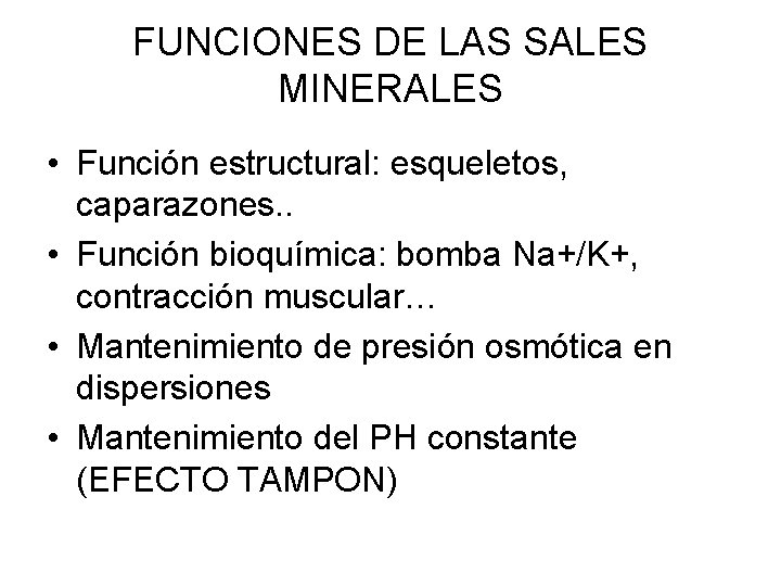 FUNCIONES DE LAS SALES MINERALES • Función estructural: esqueletos, caparazones. . • Función bioquímica: