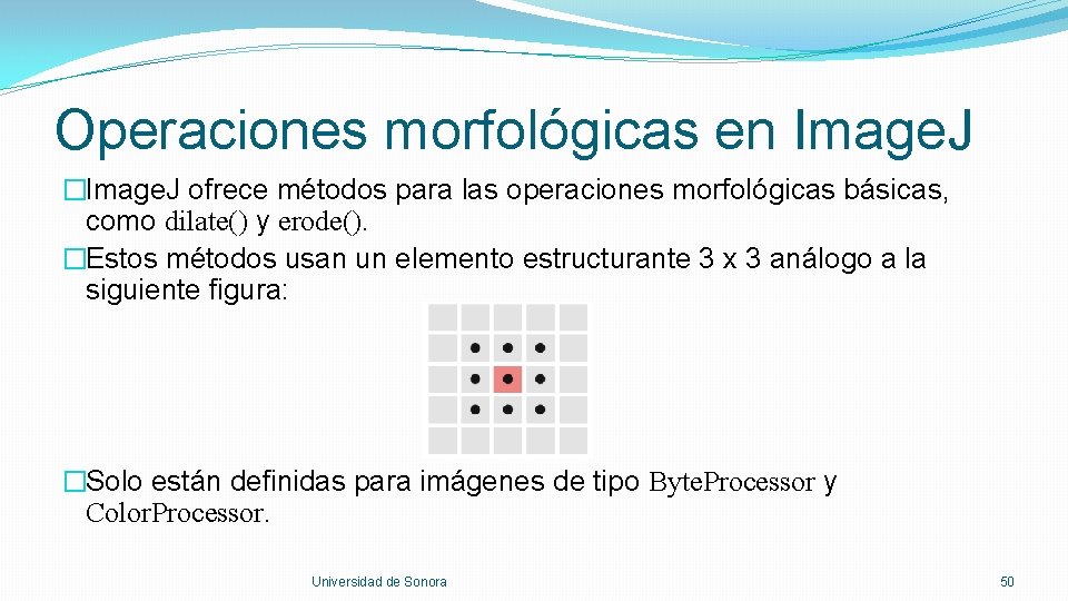 Operaciones morfológicas en Image. J �Image. J ofrece métodos para las operaciones morfológicas básicas,