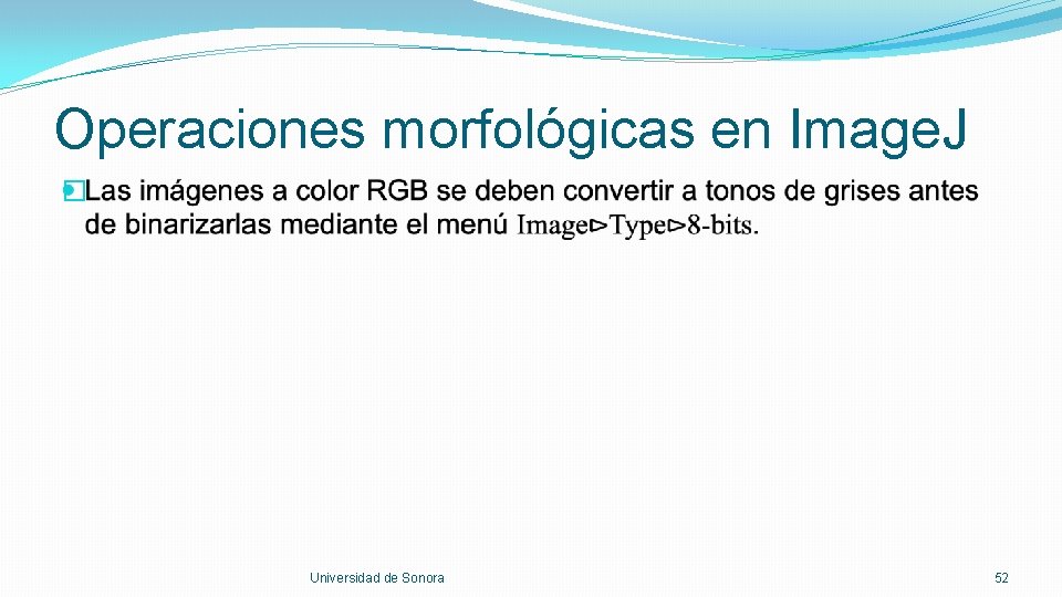 Operaciones morfológicas en Image. J � Universidad de Sonora 52 
