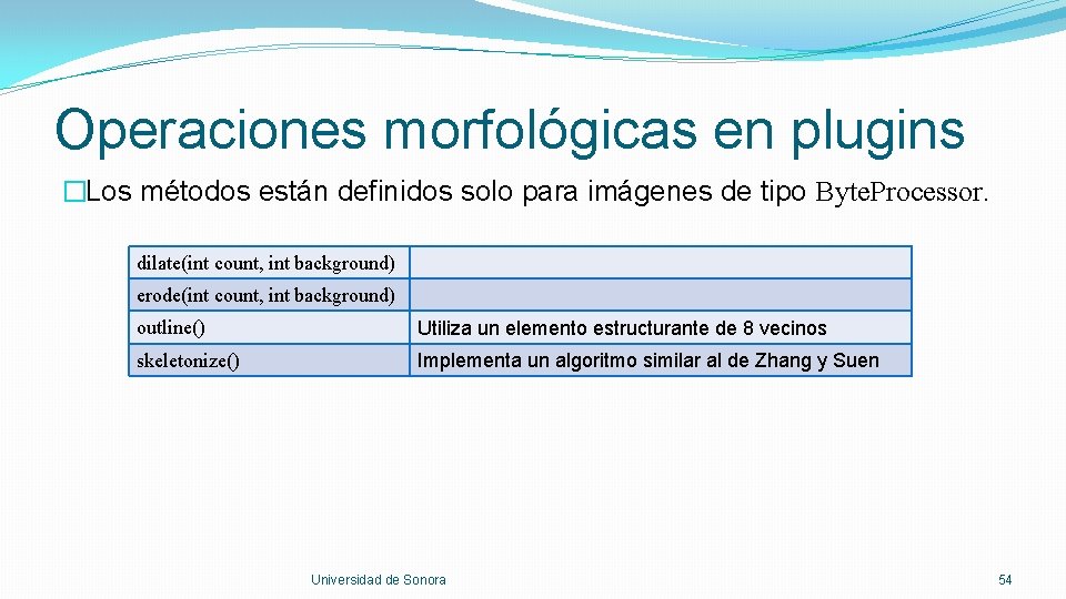 Operaciones morfológicas en plugins �Los métodos están definidos solo para imágenes de tipo Byte.