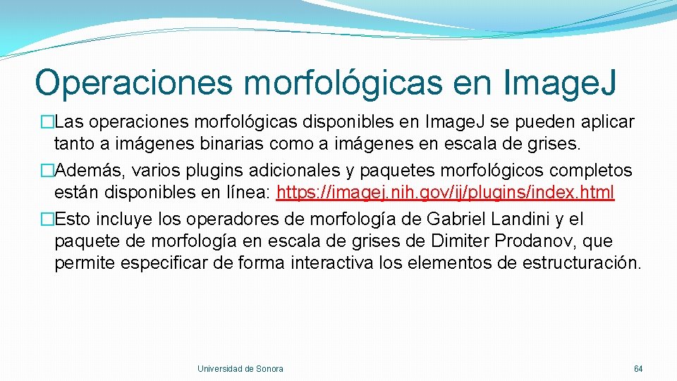 Operaciones morfológicas en Image. J �Las operaciones morfológicas disponibles en Image. J se pueden