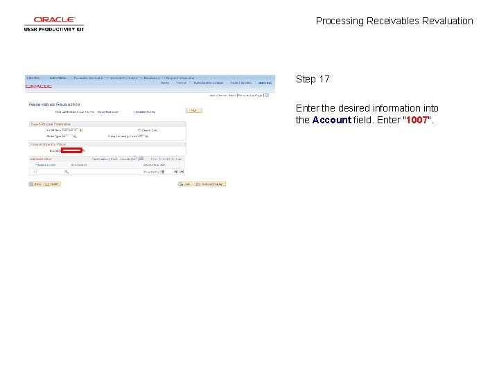 Processing Receivables Revaluation Step 17 Enter the desired information into the Account field. Enter
