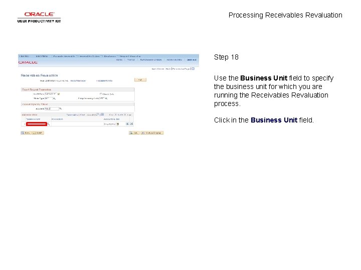 Processing Receivables Revaluation Step 18 Use the Business Unit field to specify the business