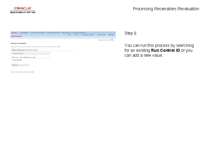 Processing Receivables Revaluation Step 6 You can run this process by searching for an