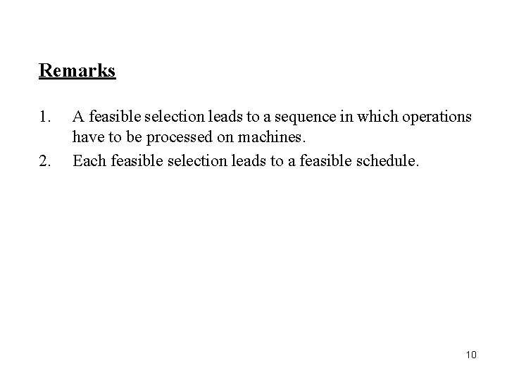 Remarks 1. 2. A feasible selection leads to a sequence in which operations have