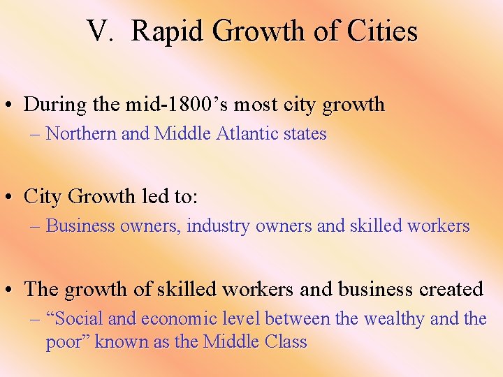 V. Rapid Growth of Cities • During the mid-1800’s most city growth – Northern