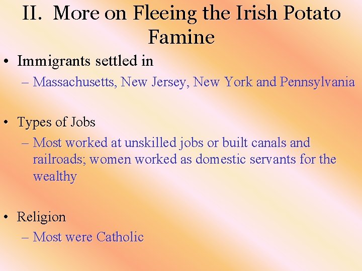 II. More on Fleeing the Irish Potato Famine • Immigrants settled in – Massachusetts,