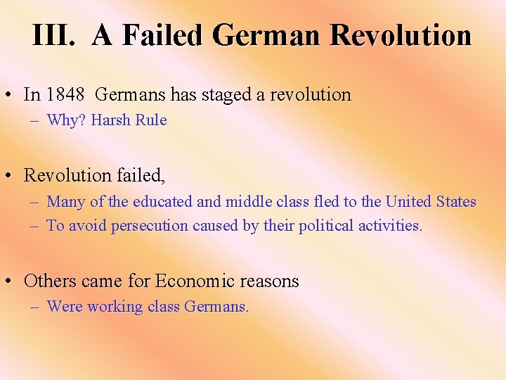 III. A Failed German Revolution • In 1848 Germans has staged a revolution –