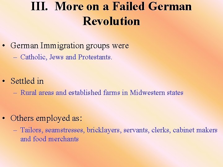 III. More on a Failed German Revolution • German Immigration groups were – Catholic,