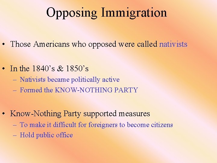 Opposing Immigration • Those Americans who opposed were called nativists • In the 1840’s