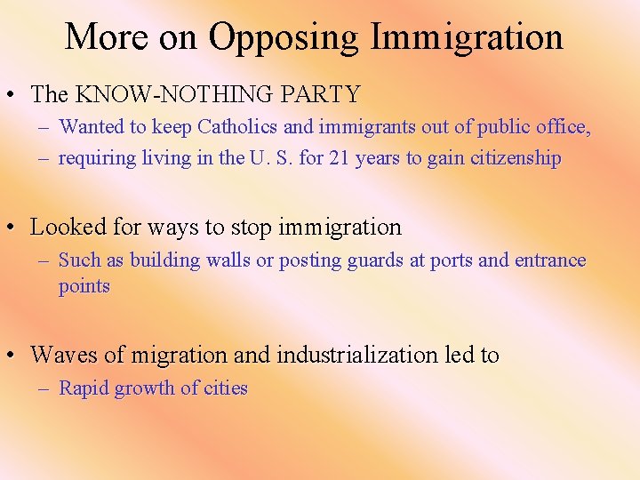 More on Opposing Immigration • The KNOW-NOTHING PARTY – Wanted to keep Catholics and