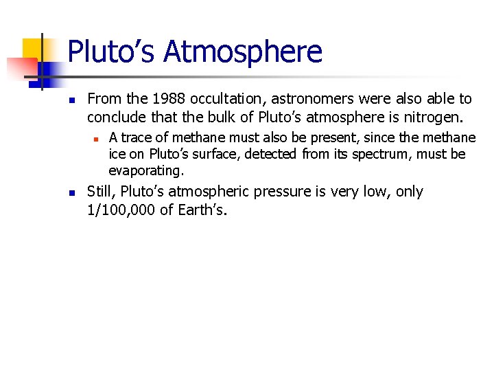 Pluto’s Atmosphere n From the 1988 occultation, astronomers were also able to conclude that