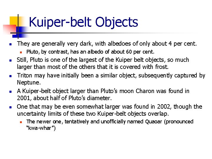 Kuiper-belt Objects n They are generally very dark, with albedoes of only about 4