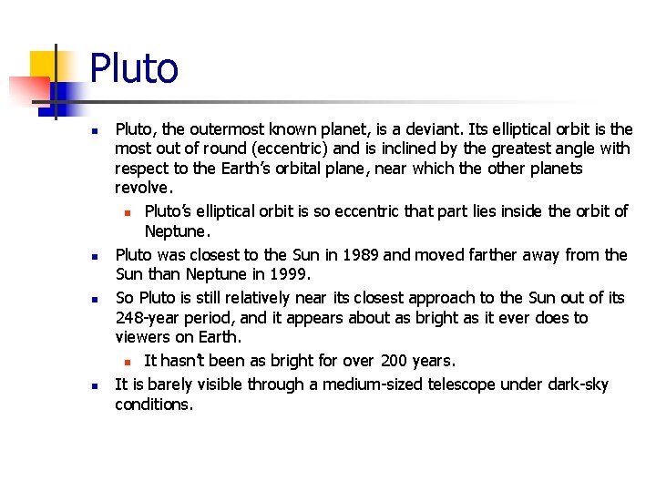 Pluto n n Pluto, the outermost known planet, is a deviant. Its elliptical orbit