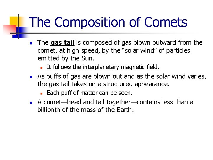 The Composition of Comets n The gas tail is composed of gas blown outward