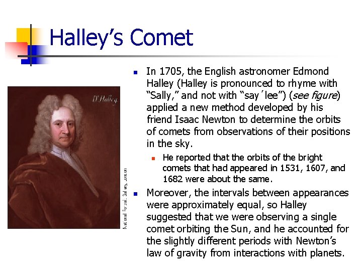 Halley’s Comet n In 1705, the English astronomer Edmond Halley (Halley is pronounced to