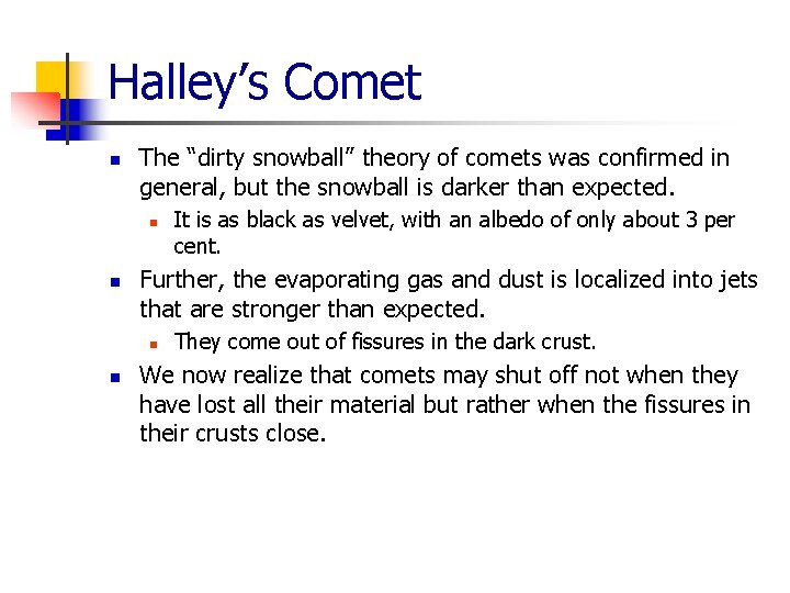 Halley’s Comet n The “dirty snowball” theory of comets was confirmed in general, but