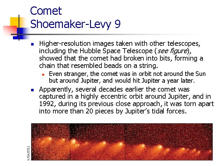 Comet Shoemaker-Levy 9 n Higher-resolution images taken with other telescopes, including the Hubble Space