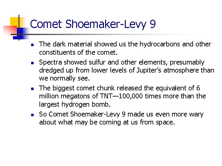 Comet Shoemaker-Levy 9 n n The dark material showed us the hydrocarbons and other