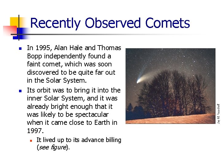 Recently Observed Comets n n In 1995, Alan Hale and Thomas Bopp independently found