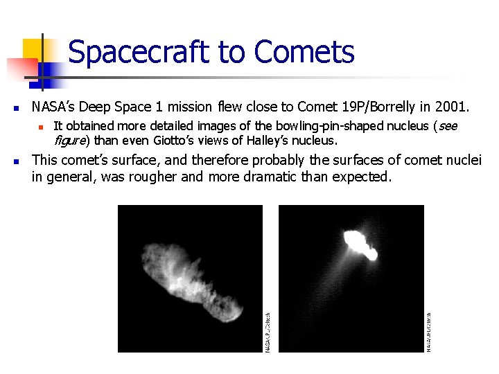 Spacecraft to Comets n n NASA’s Deep Space 1 mission flew close to Comet