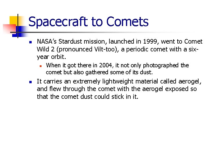 Spacecraft to Comets n NASA’s Stardust mission, launched in 1999, went to Comet Wild