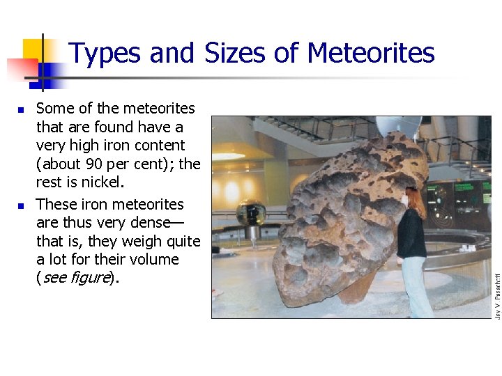 Types and Sizes of Meteorites n n Some of the meteorites that are found