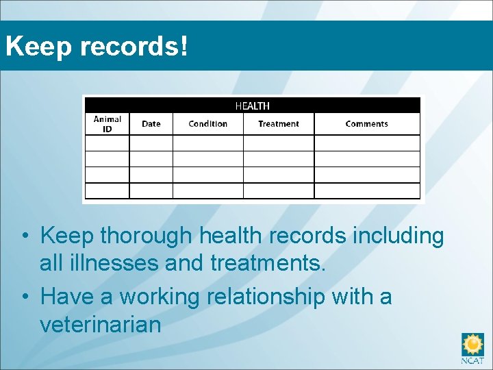 Keep records! • Keep thorough health records including all illnesses and treatments. • Have