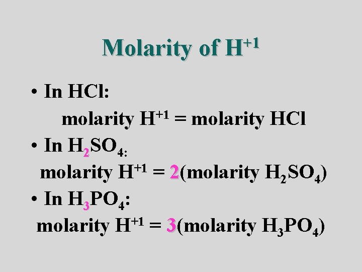 Molarity of +1 H • In HCl: molarity H+1 = molarity HCl • In