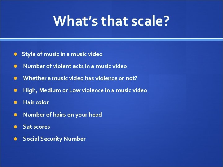 What’s that scale? Style of music in a music video Number of violent acts