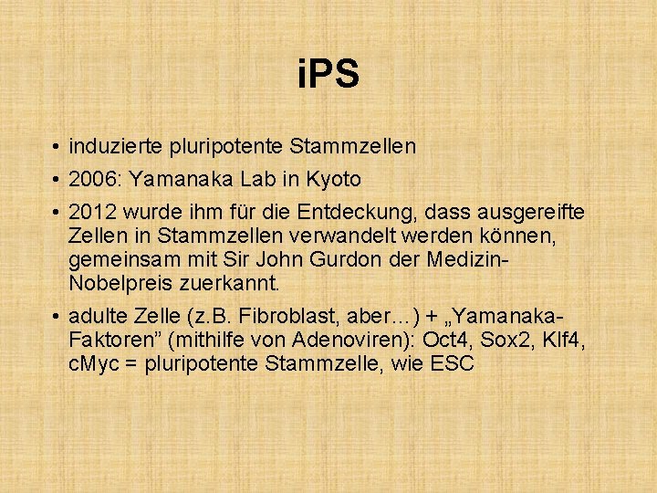 i. PS • induzierte pluripotente Stammzellen • 2006: Yamanaka Lab in Kyoto • 2012