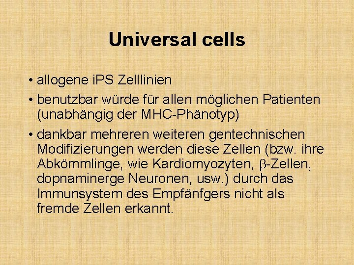 Universal cells • allogene i. PS Zelllinien • benutzbar würde für allen möglichen Patienten