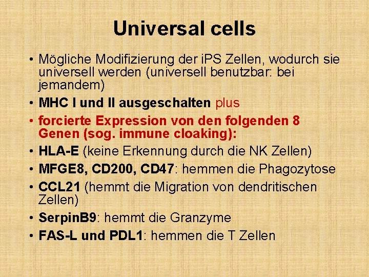 Universal cells • Mögliche Modifizierung der i. PS Zellen, wodurch sie universell werden (universell