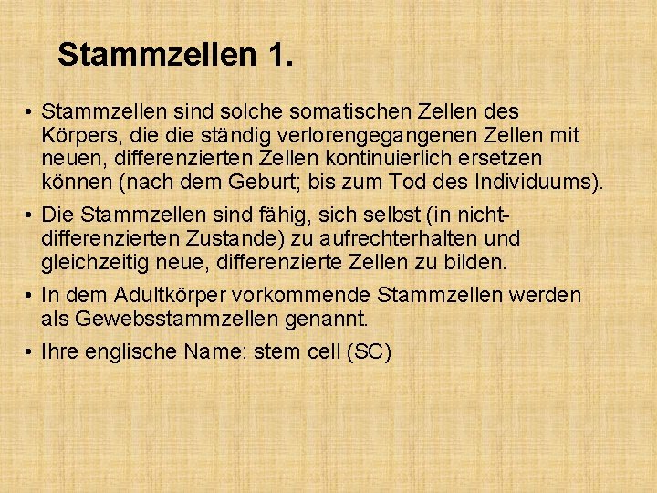 Stammzellen 1. • Stammzellen sind solche somatischen Zellen des Körpers, die ständig verlorengegangenen Zellen