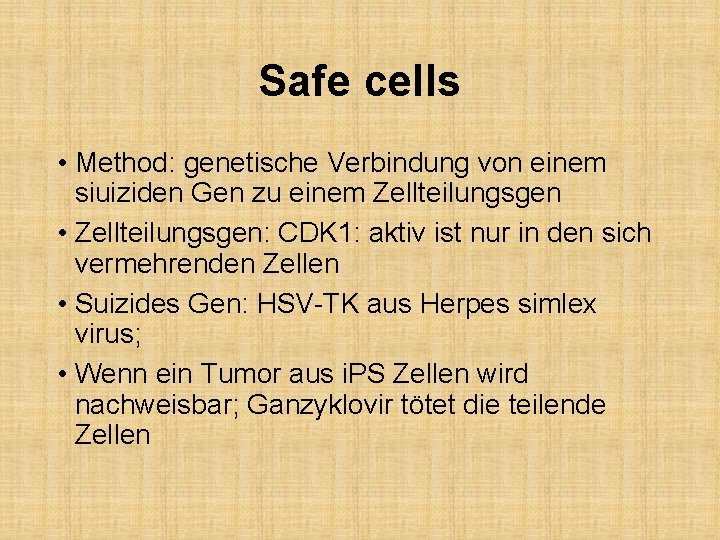 Safe cells • Method: genetische Verbindung von einem siuiziden Gen zu einem Zellteilungsgen •
