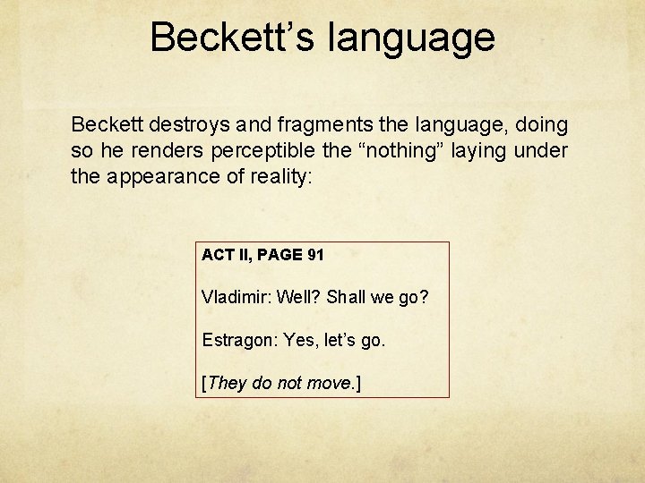 Beckett’s language Beckett destroys and fragments the language, doing so he renders perceptible the