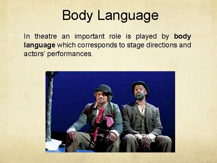 Body Language In theatre an important role is played by body language which corresponds