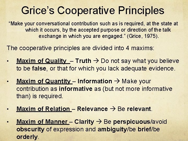 Grice’s Cooperative Principles “Make your conversational contribution such as is required, at the state