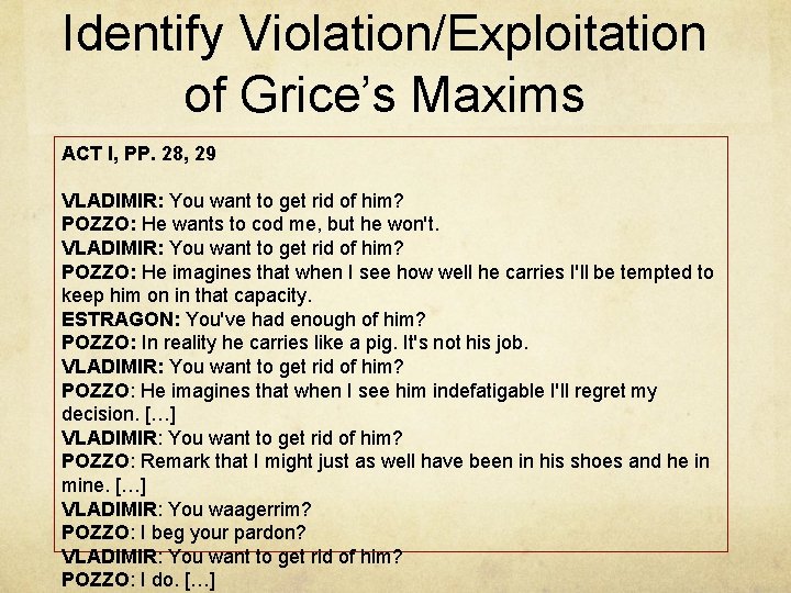 Identify Violation/Exploitation of Grice’s Maxims ACT I, PP. 28, 29 VLADIMIR: You want to