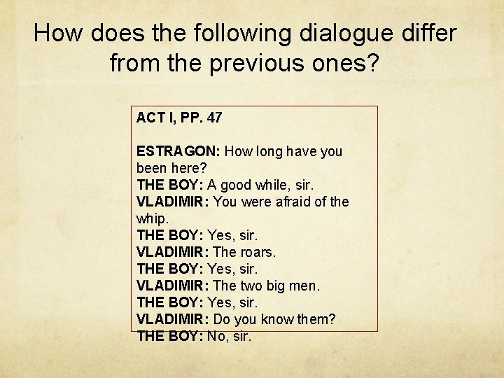 How does the following dialogue differ from the previous ones? ACT I, PP. 47
